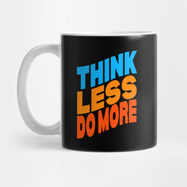 Think less do more by Evergreen Tee